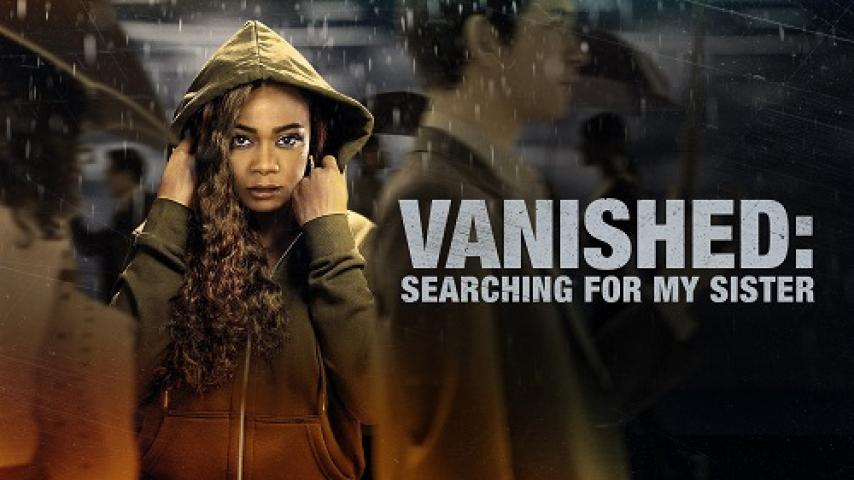مشاهدة فيلم Vanished: Searching for My Sister 2022 مترجم شاهد فور يو